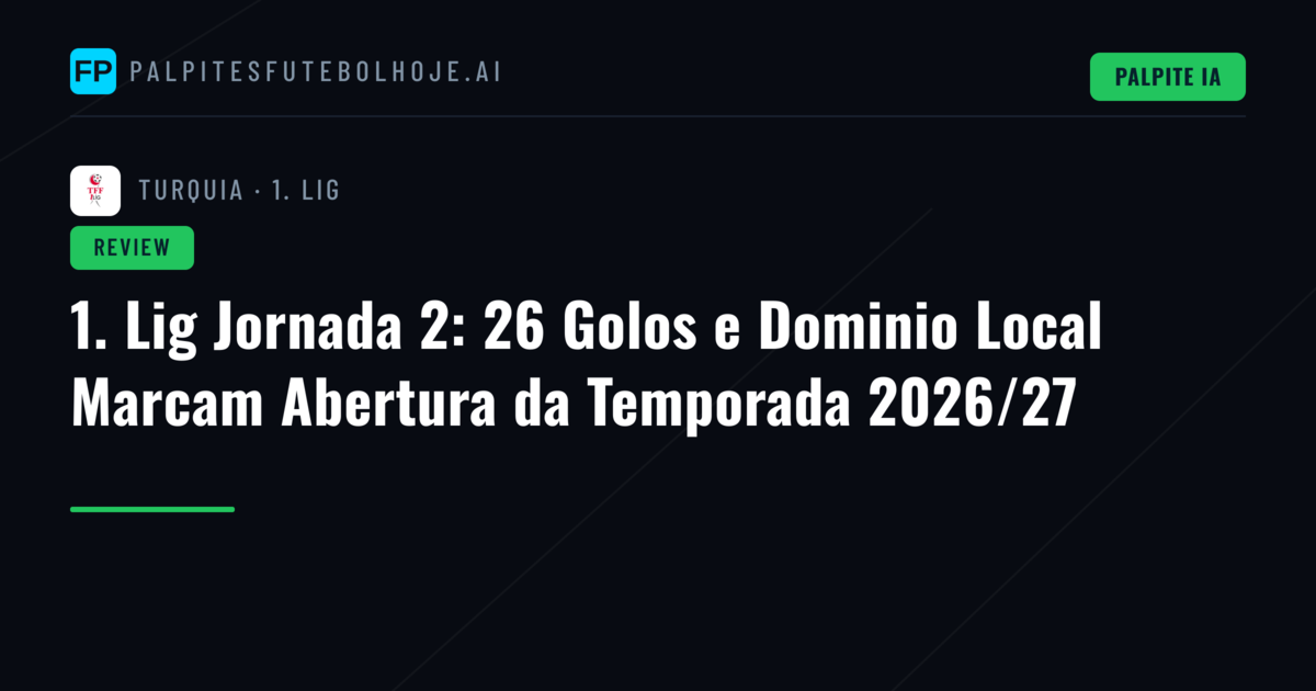 1. Lig Jornada 2: 26 Golos e Dominio Local Marcam Abertura da Temporada 2026/27