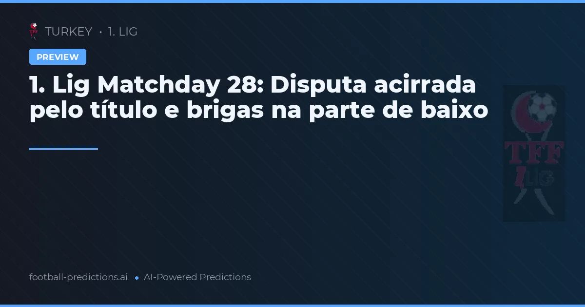 1. Lig Matchday 28: Disputa acirrada pelo título e brigas na parte de baixo