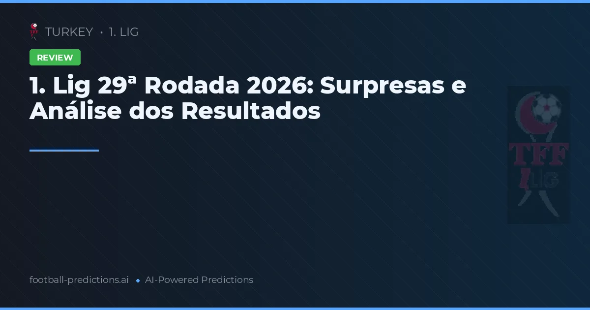 1. Lig 29ª Rodada 2026: Surpresas e Análise dos Resultados