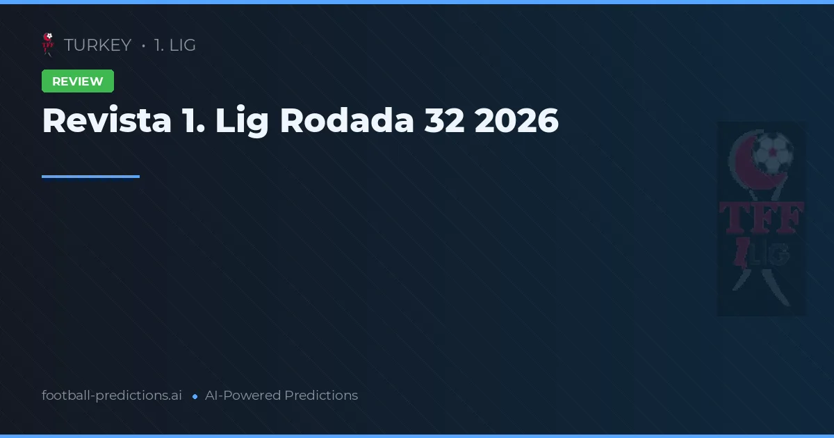 Revista 1. Lig Rodada 32 2026