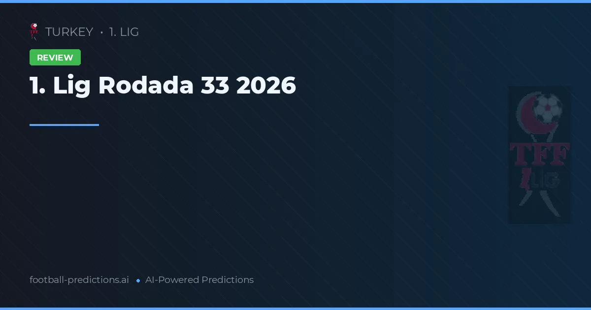 1. Lig Rodada 33 2026