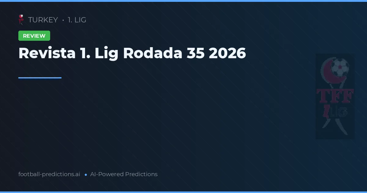 Revista 1. Lig Rodada 35 2026