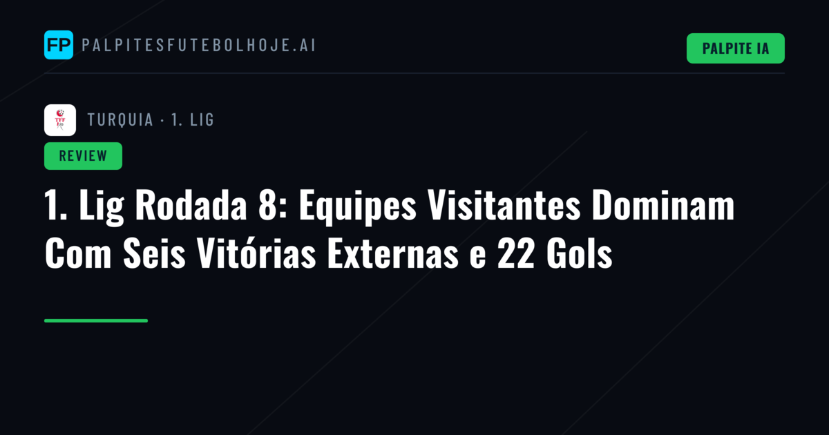 1. Lig Rodada 8: Equipes Visitantes Dominam Com Seis Vitórias Externas e 22 Gols