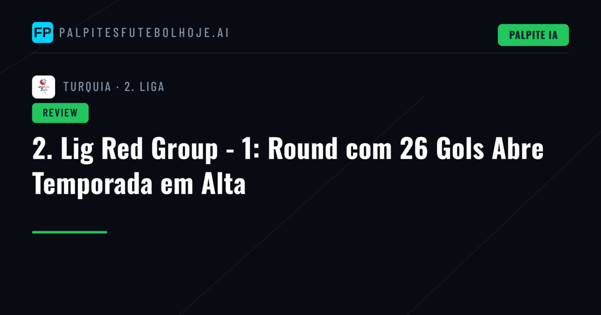 2. Lig Red Group - 1: Round com 26 Gols Abre Temporada em Alta