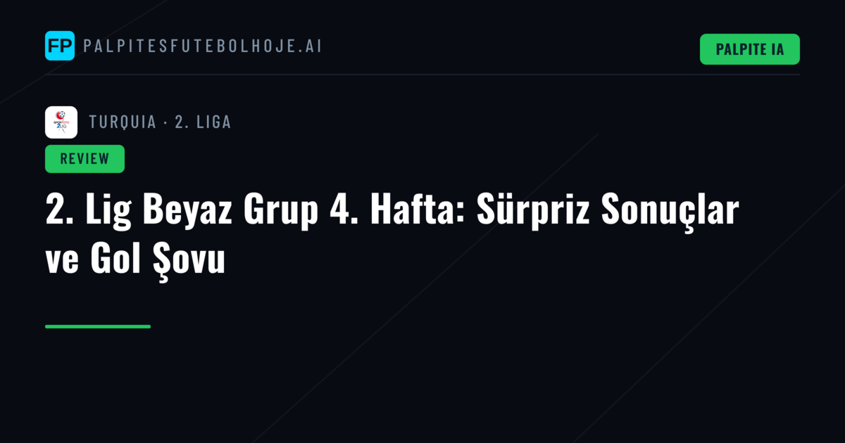 2. Lig Beyaz Grup 4. Hafta: Sürpriz Sonuçlar ve Gol Şovu
