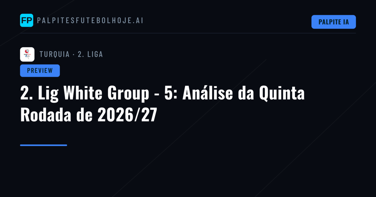 2. Lig White Group - 5: Análise da Quinta Rodada de 2026/27