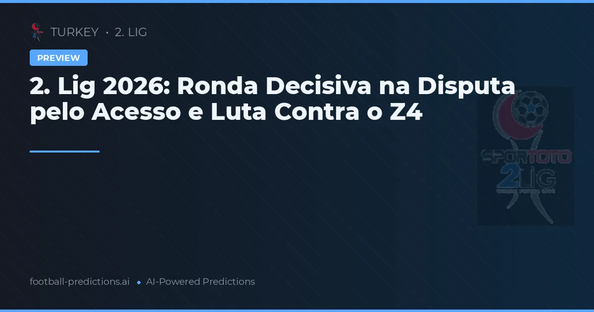 2. Lig 2026: Ronda Decisiva na Disputa pelo Acesso e Luta Contra o Z4