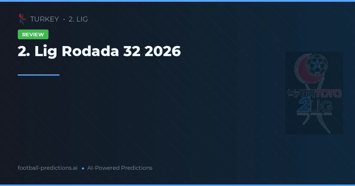 2. Lig Rodada 32 2026