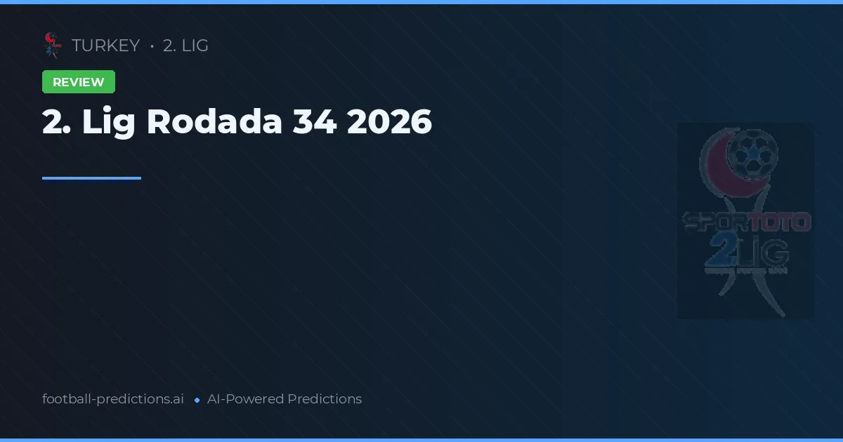 2. Lig Rodada 34 2026