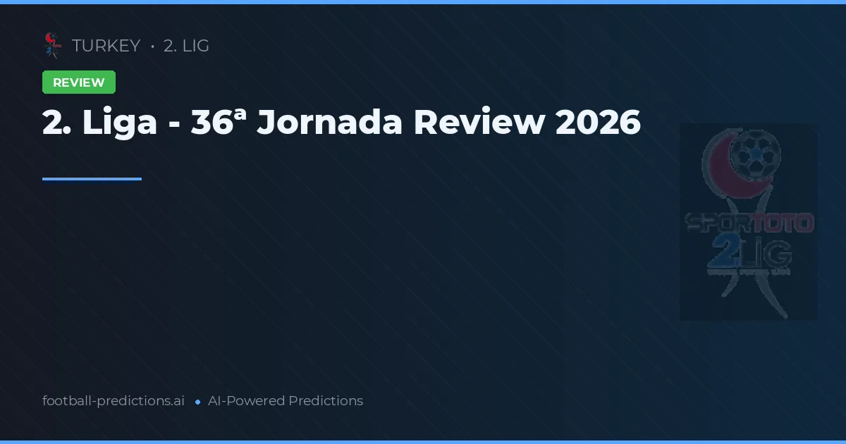2. Liga - 36ª Jornada Review 2026