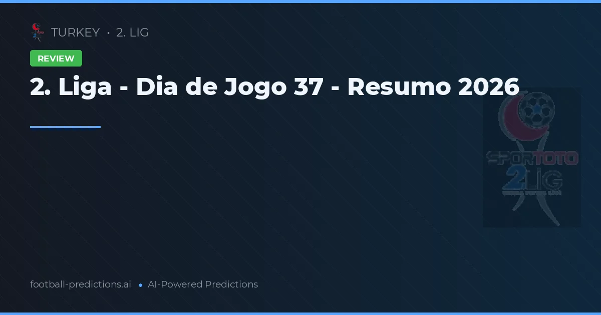 2. Liga - Dia de Jogo 37 - Resumo 2026