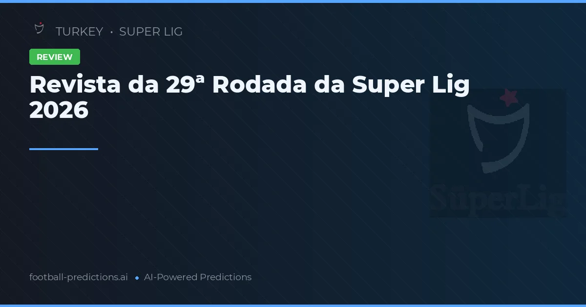 Revista da 29ª Rodada da Super Lig 2026