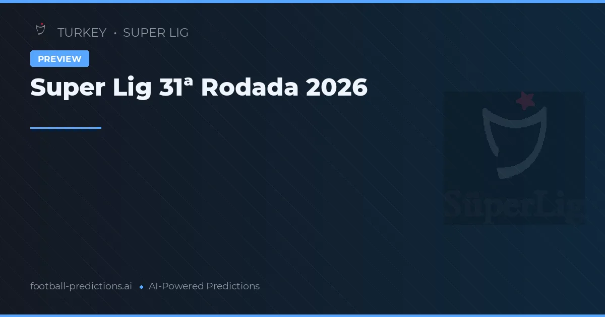 Super Lig 31ª Rodada 2026