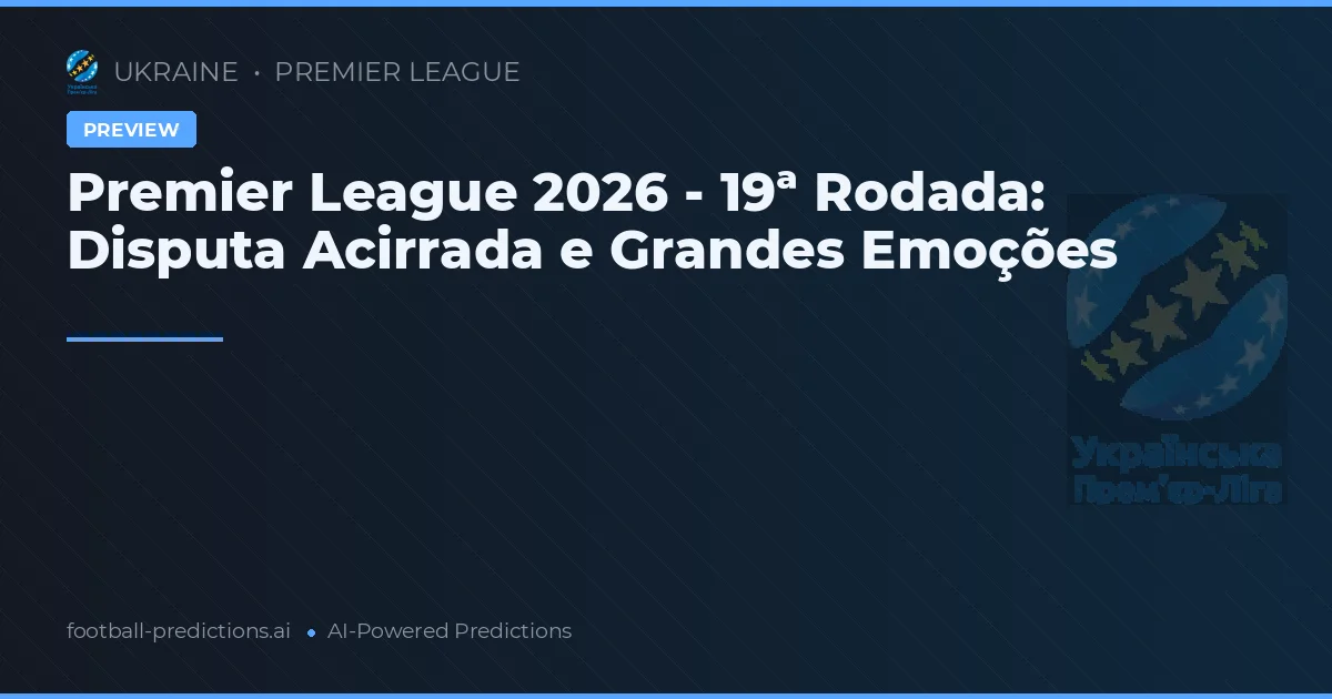 Premier League 2026 - 19ª Rodada: Disputa Acirrada e Grandes Emoções