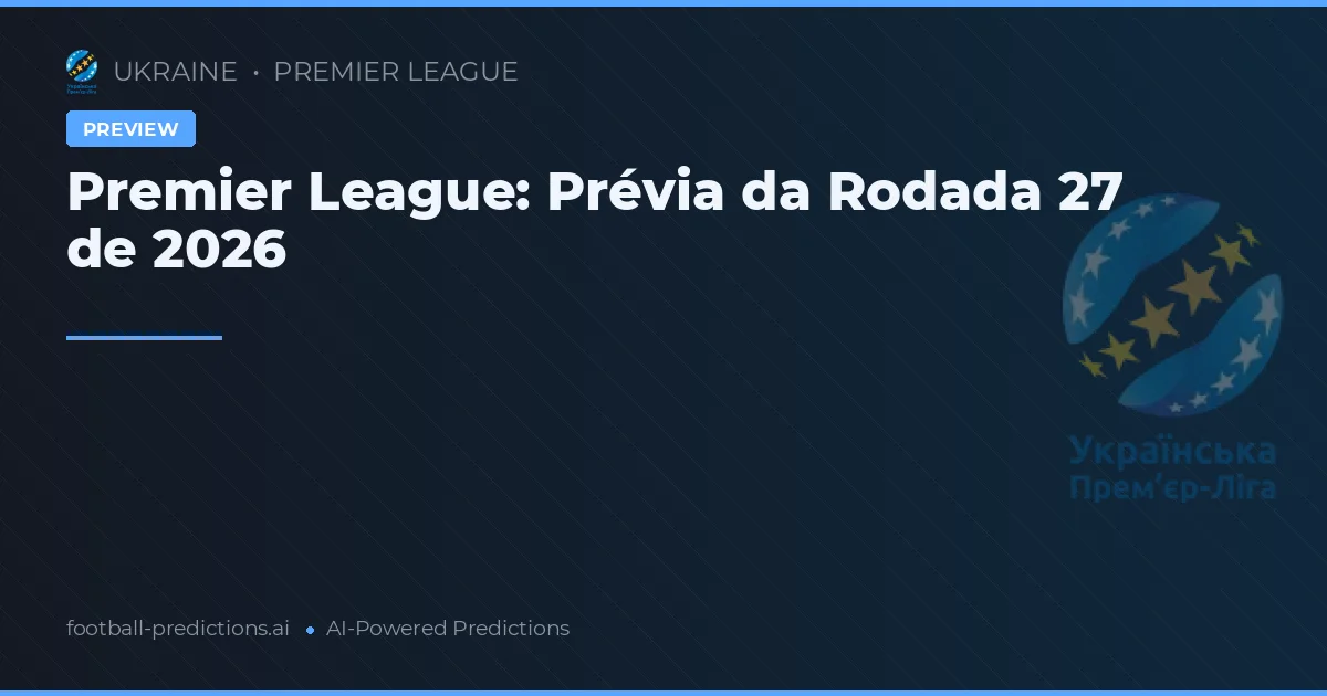 Premier League: Prévia da Rodada 27 de 2026