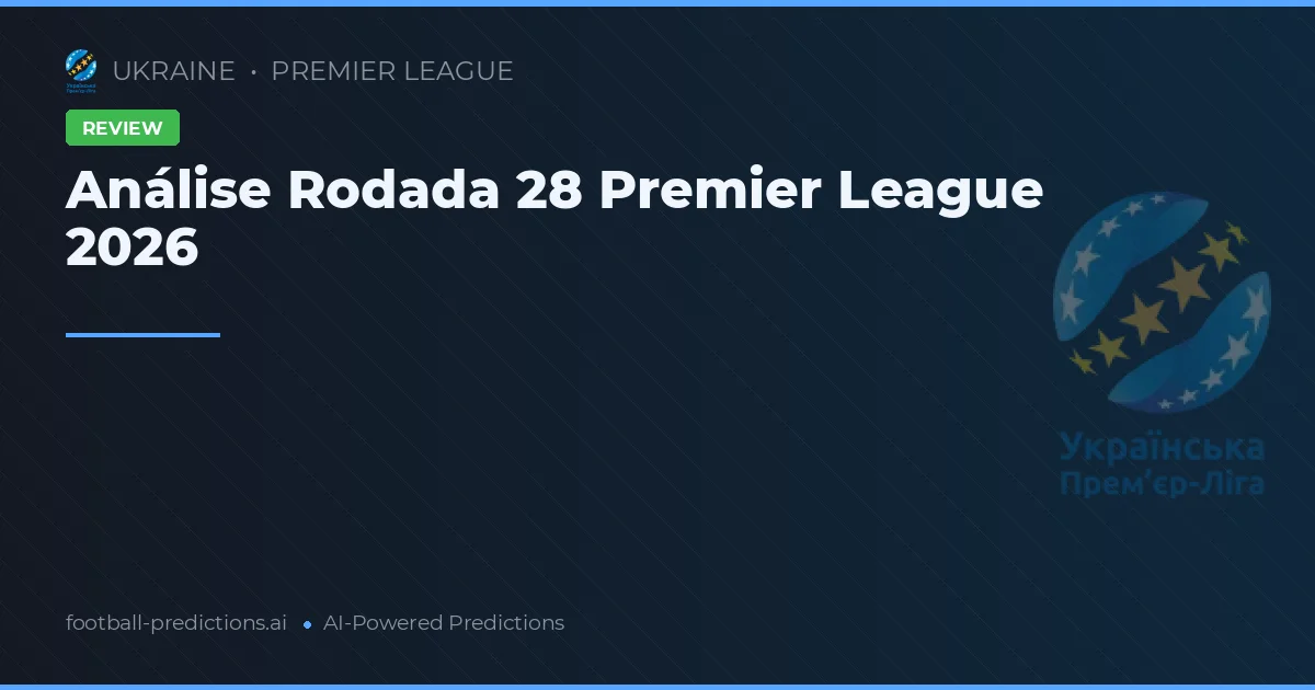 Análise Rodada 28 Premier League 2026