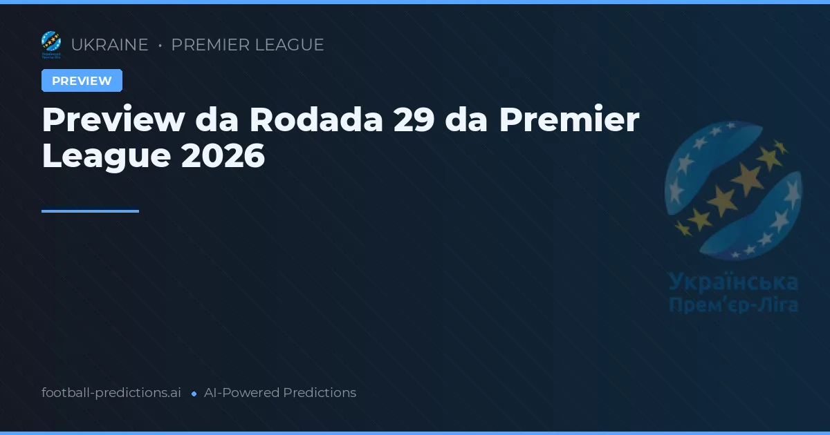 Preview da Rodada 29 da Premier League 2026