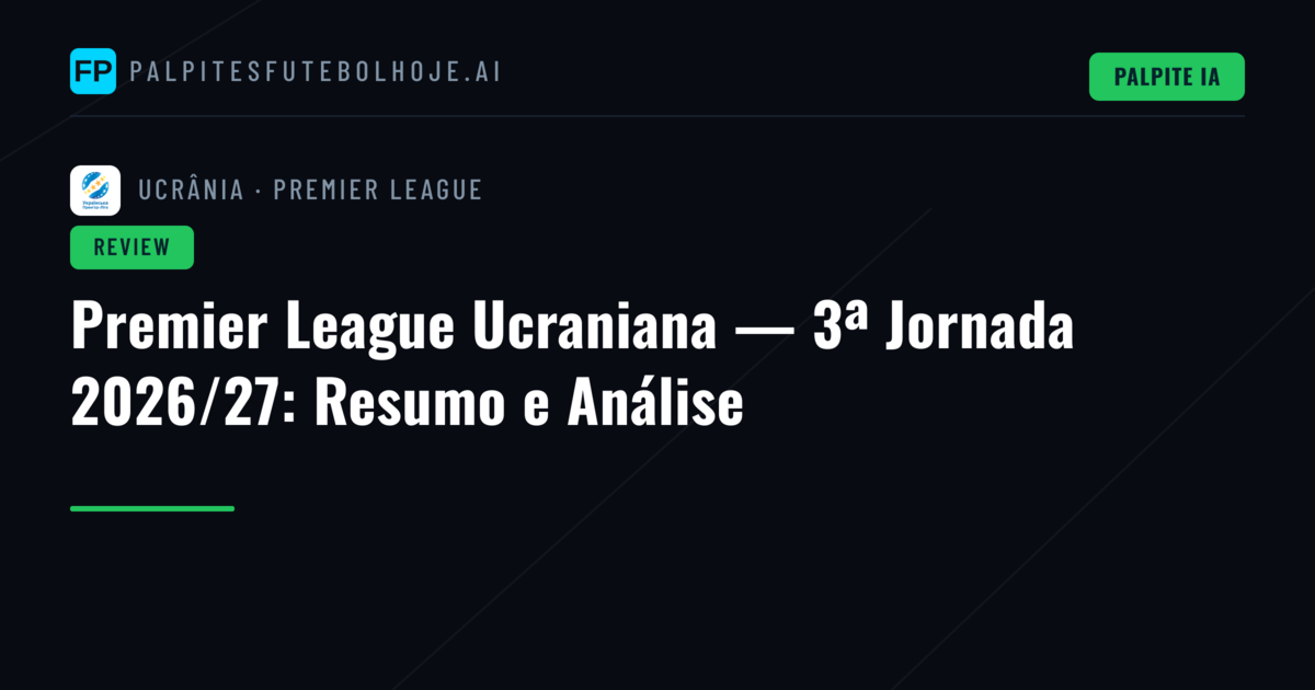 Premier League Ucraniana — 3ª Jornada 2026/27: Resumo e Análise