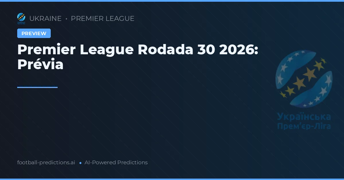 Premier League Rodada 30 2026: Prévia