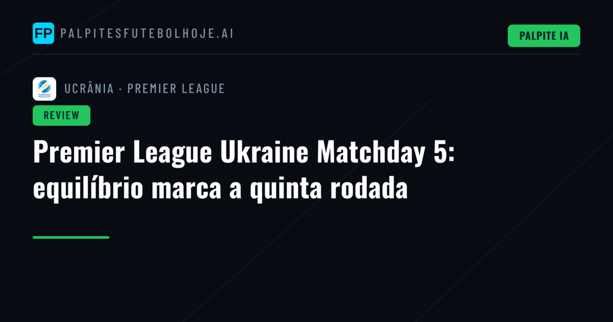 Premier League Ukraine Matchday 5: equilíbrio marca a quinta rodada