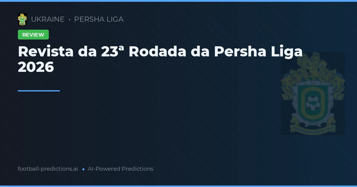 Revista da 23ª Rodada da Persha Liga 2026