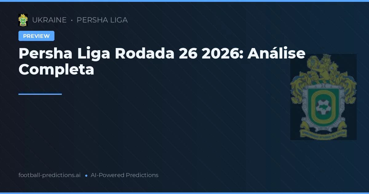 Persha Liga Rodada 26 2026: Análise Completa