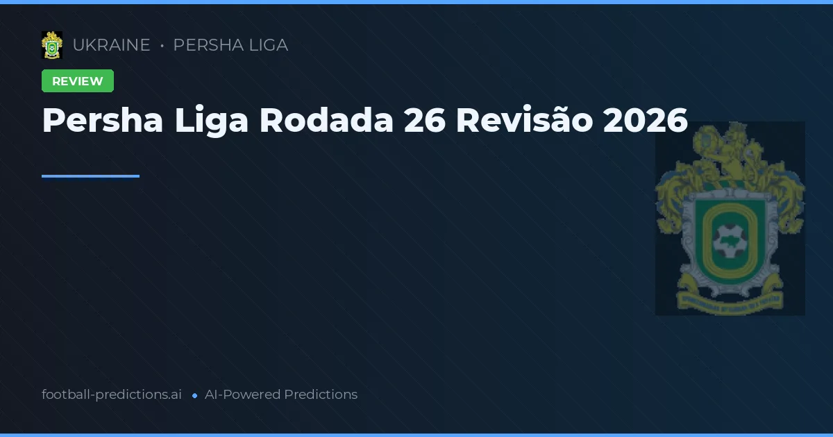 Persha Liga Rodada 26 Revisão 2026