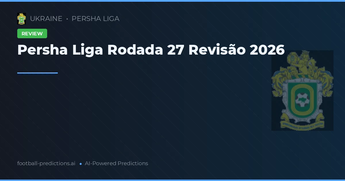 Persha Liga Rodada 27 Revisão 2026