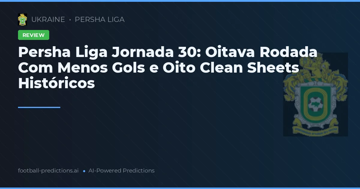 Persha Liga Jornada 30: Oitava Rodada Com Menos Gols e Oito Clean Sheets Históricos