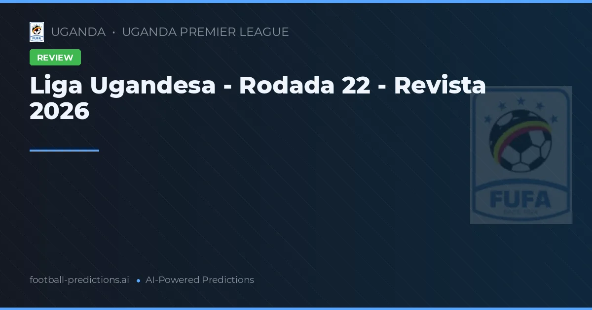 Liga Ugandesa - Rodada 22 - Revista 2026