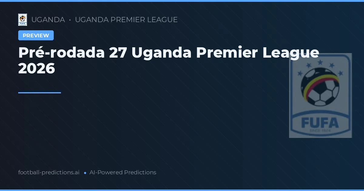 Pré-rodada 27 Uganda Premier League 2026
