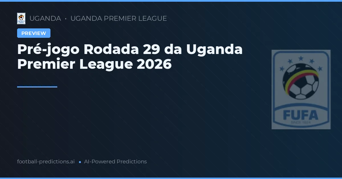 Pré-jogo Rodada 29 da Uganda Premier League 2026