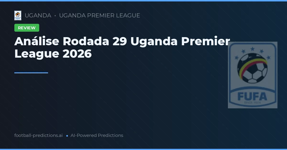 Análise Rodada 29 Uganda Premier League 2026