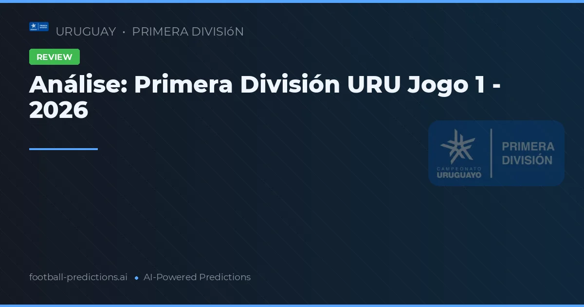 Análise: Primera División URU Jogo 1 - 2026