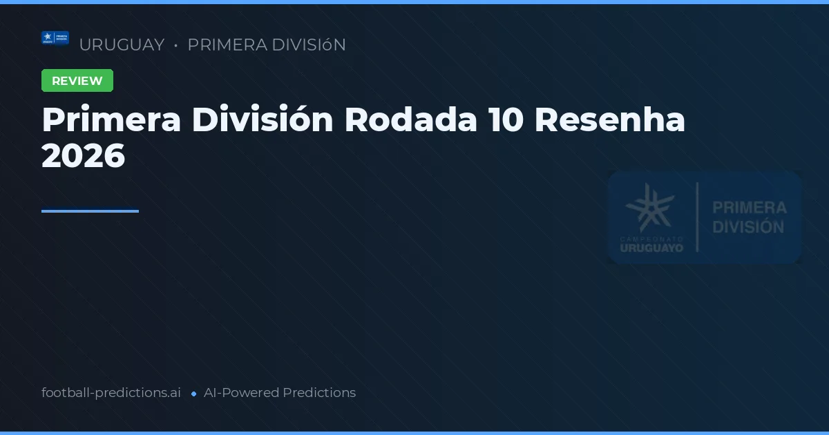 Primera División Rodada 10 Resenha 2026