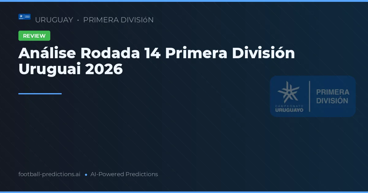 Análise Rodada 14 Primera División Uruguai 2026