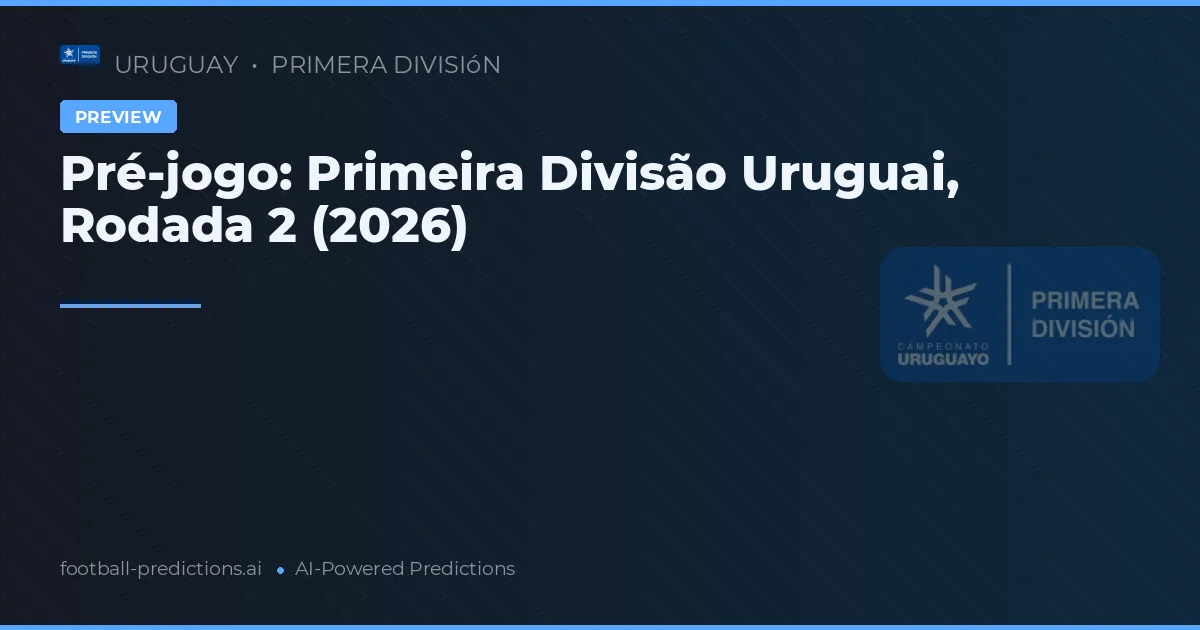 Pré-jogo: Primeira Divisão Uruguai, Rodada 2 (2026)