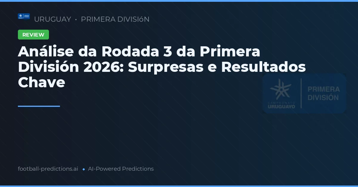 Análise da Rodada 3 da Primera División 2026: Surpresas e Resultados Chave