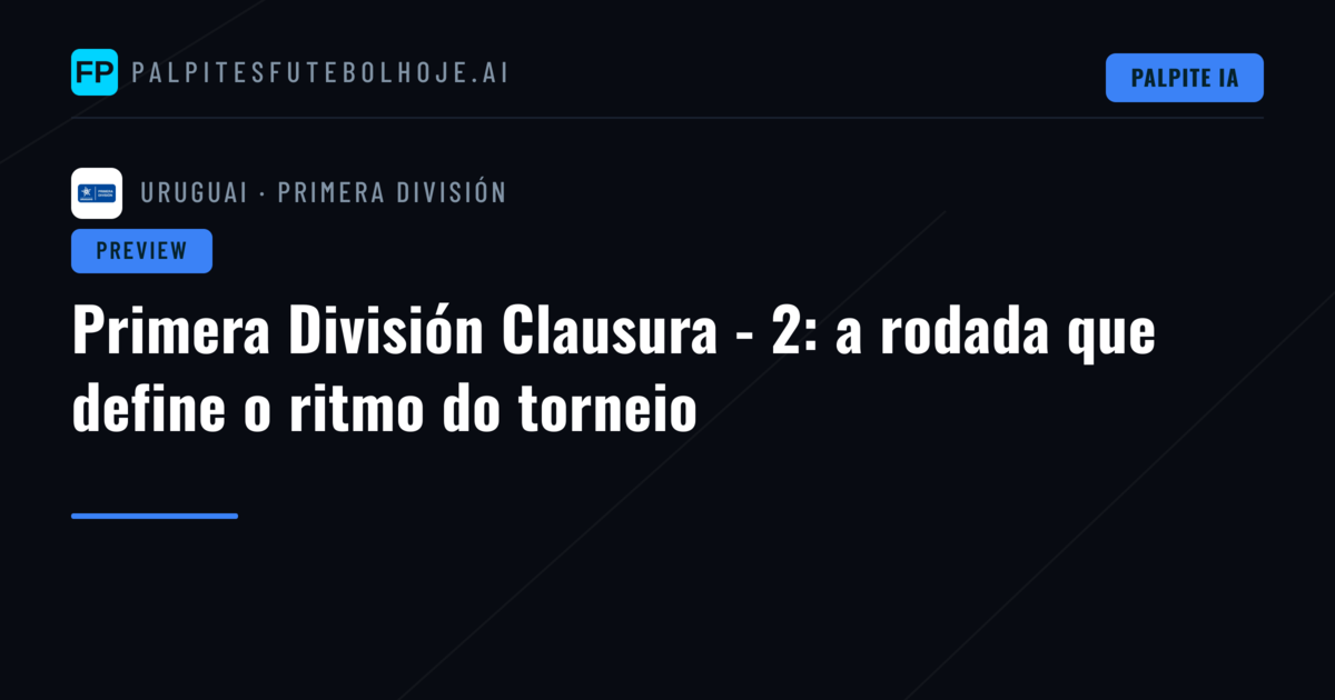 Primera División Clausura - 2: a rodada que define o ritmo do torneio