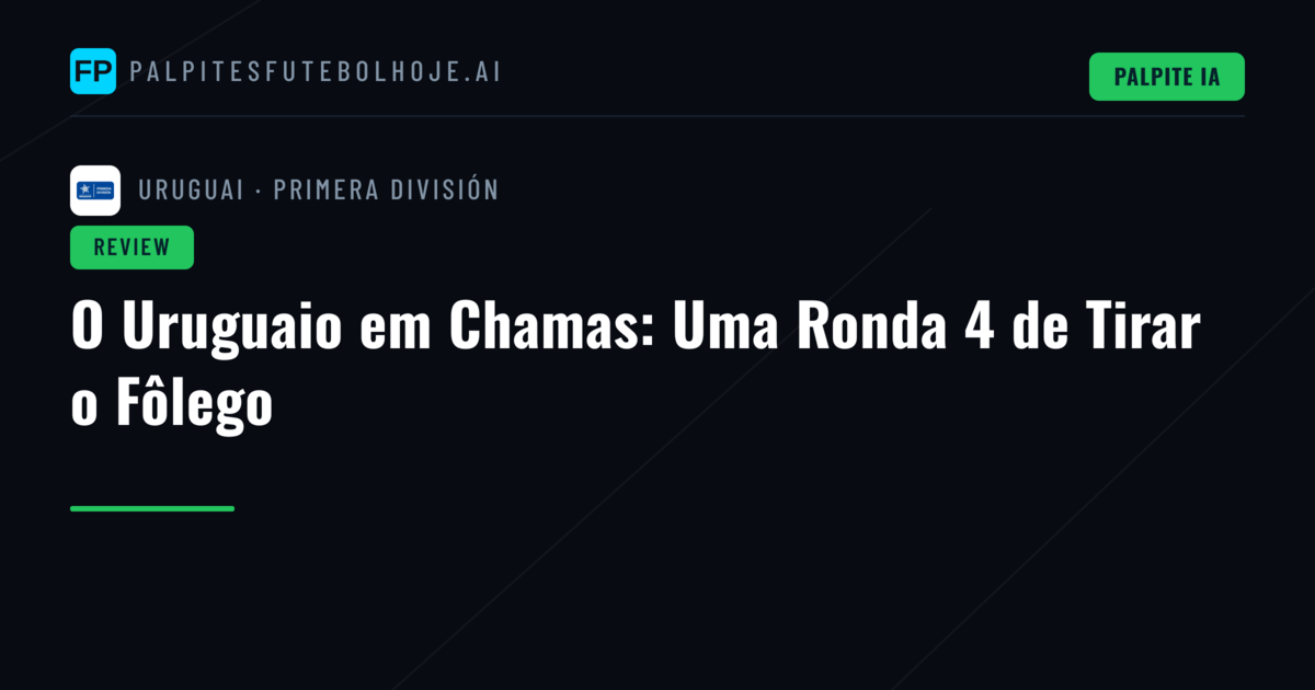 O Uruguaio em Chamas: Uma Ronda 4 de Tirar o Fôlego