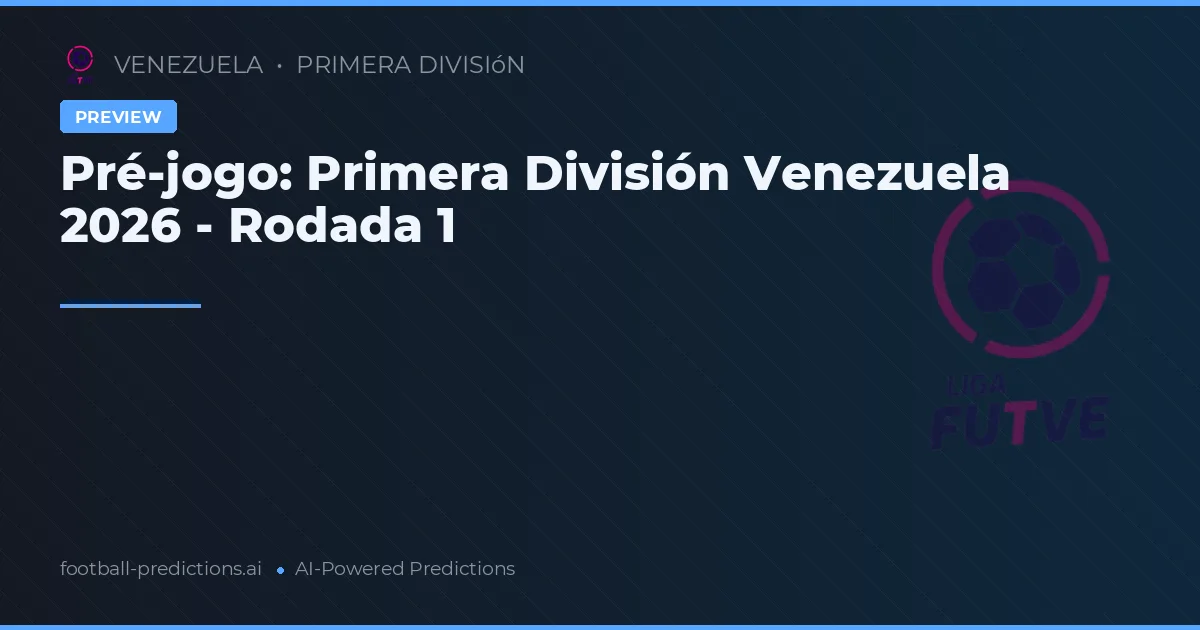 Pré-jogo: Primera División Venezuela 2026 - Rodada 1