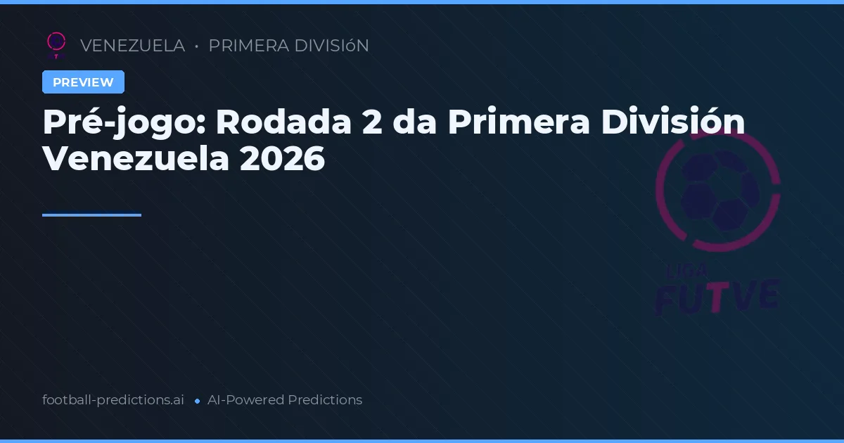 Pré-jogo: Rodada 2 da Primera División Venezuela 2026