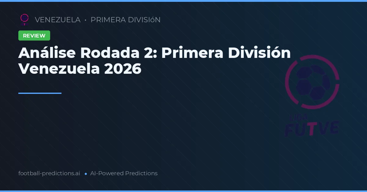 Análise Rodada 2: Primera División Venezuela 2026