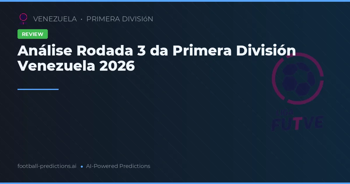Análise Rodada 3 da Primera División Venezuela 2026