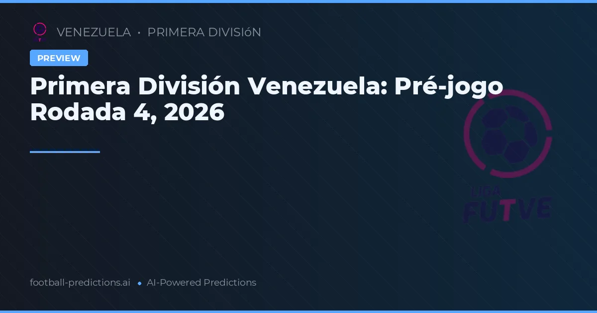 Primera División Venezuela: Pré-jogo Rodada 4, 2026