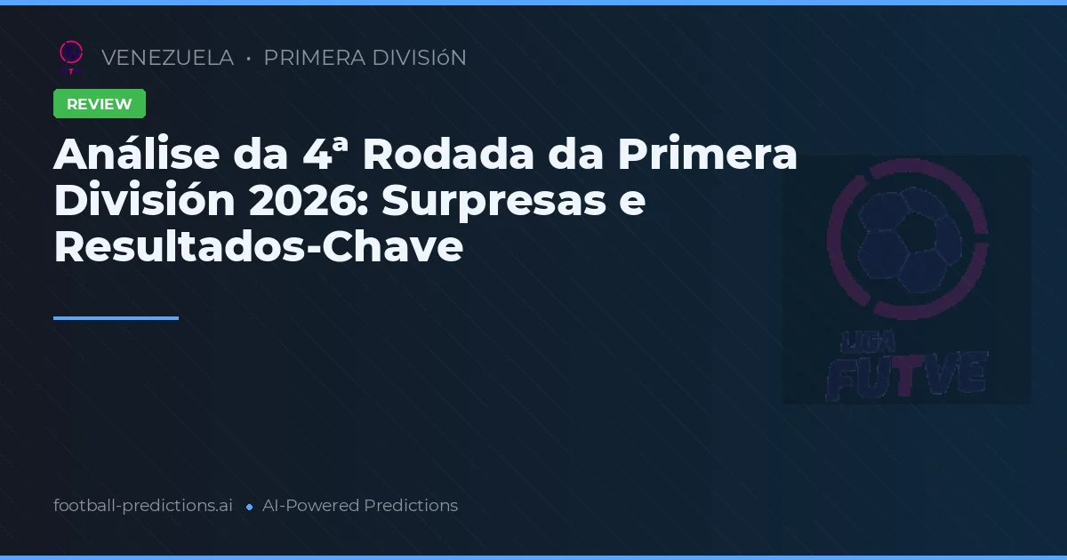 Análise da 4ª Rodada da Primera División 2026: Surpresas e Resultados-Chave