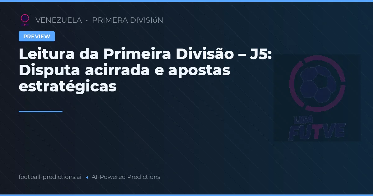 Leitura da Primeira Divisão – J5: Disputa acirrada e apostas estratégicas