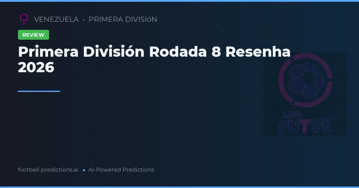Primera División Rodada 8 Resenha 2026
