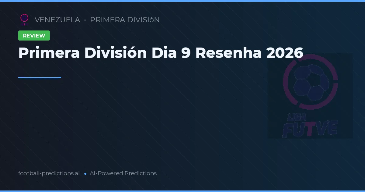 Primera División Dia 9 Resenha 2026