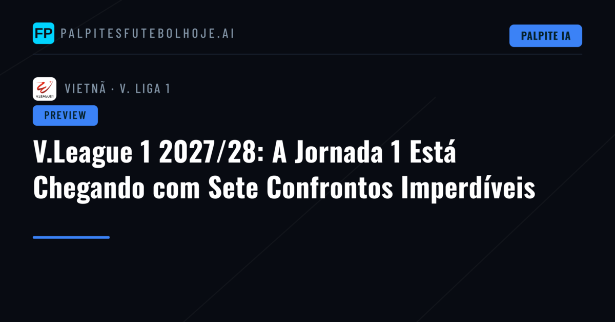 V.League 1 2027/28: A Jornada 1 Está Chegando com Sete Confrontos Imperdíveis